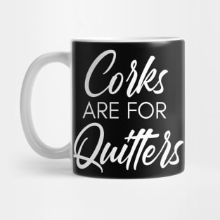 Corks Are For Quitters. Funny Wine Lover Quote. Mug